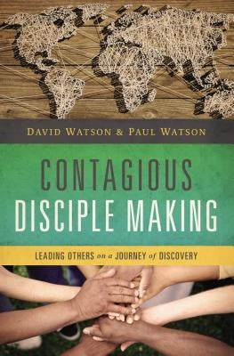 Contagious Disciple Making: Leading Others on a Journey of Discovery Paperback Thomas Nelson