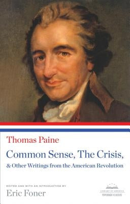 Common Sense, the Crisis, & Other Writings from the American Revolution: A Library of America Paperback Classic Paperback Library of America