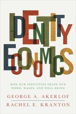 Identity Economics: How Our Identities Shape Our Work, Wages, and Well-Being Paperback Princeton University Press