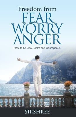 Freedom from Fear Worry Anger - How to be Cool, Calm and Courageous Paperback Wow Publishing Pvt.Ltd.