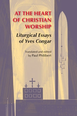 At the Heart of Christian Worship: Liturgical Essays of Yves Congar Paperback Pueblo Books