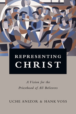 Representing Christ: A Vision for the Priesthood of All Believers Paperback IVP Academic