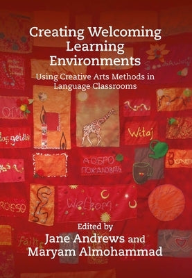 Creating Welcoming Learning Environments: Using Creative Arts Methods in Language Classrooms Paperback Multilingual Matters Limited