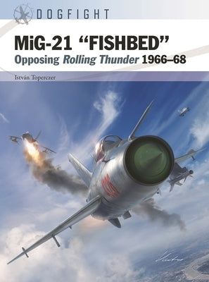 Mig-21 "Fishbed": Opposing Rolling Thunder 1966-68 Paperback Osprey Publishing (UK)