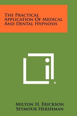 The Practical Application Of Medical And Dental Hypnosis Paperback Literary Licensing, LLC