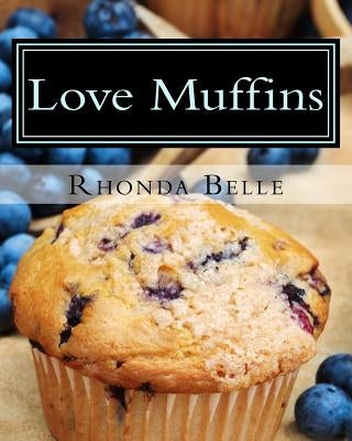 Love Muffins: 60 Super #Delish Muffin Recipes Paperback Createspace Independent Publishing Platform