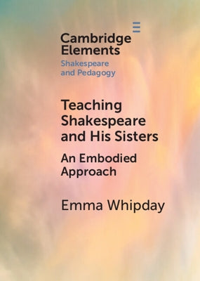 Teaching Shakespeare and His Sisters: An Embodied Approach Paperback Cambridge University Press