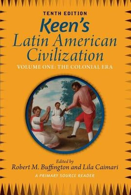 Keen's Latin American Civilization, Volume 1: A Primary Source Reader, Volume One: The Colonial Era Paperback Routledge