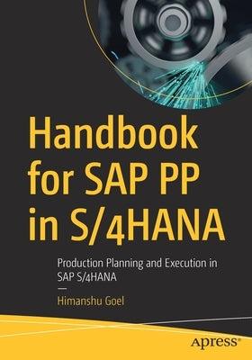 Handbook for SAP Pp in S/4hana: Production Planning and Execution in SAP S/4hana Paperback Apress