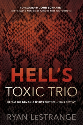 Hell's Toxic Trio: Defeat the Demonic Spirits That Stall Your Destiny Paperback Charisma House