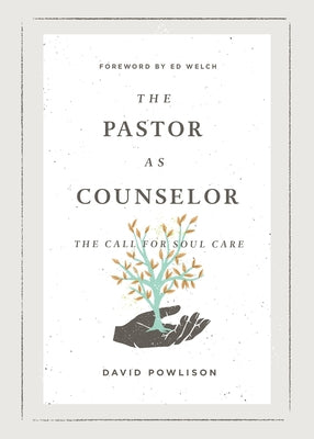 The Pastor as Counselor: The Call for Soul Care Crossway