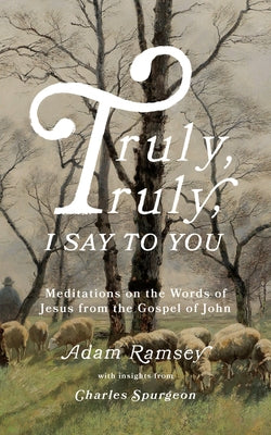 Truly, Truly, I Say to You: Meditations on the Words of Jesus from the Gospel of John Paperback Good Book Co