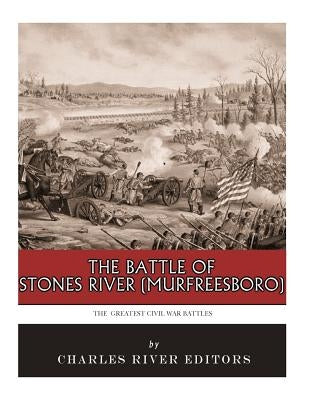 The Greatest Civil War Battles: The Battle of Stones River (Murfreesboro) Paperback Createspace Independent Publishing Platform