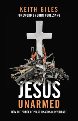Jesus Unarmed: How the Prince of Peace Disarms Our Violence Quoir