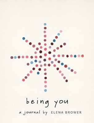 Being You: A Journal by Brower, Elena