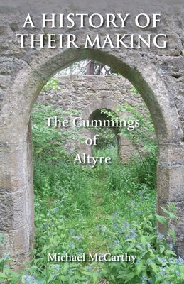 A History of Their Making: The Cummings of Altyre Paperback Grosvenor House Publishing Limited