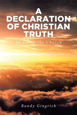 A Declaration of Christian Truth: To Equip the Church Paperback Covenant Books