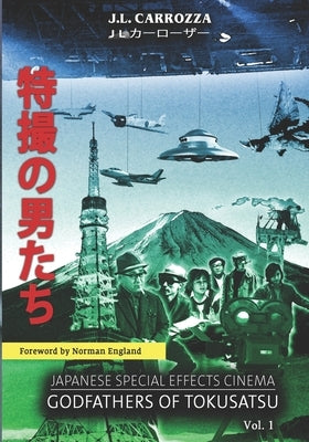 Japanese Special Effects Cinema: Godfathers of Tokusatsu: Vol. 1 Paperback Orochi Books