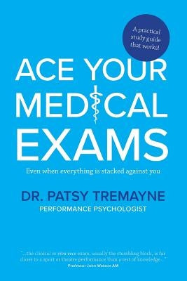 Ace Your Medical Exams Paperback Dr. Patsy Tremayne