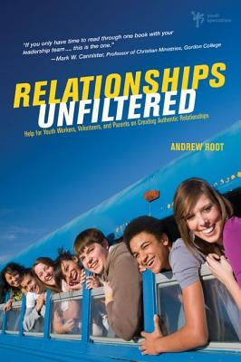 Relationships Unfiltered: Help for Youth Workers, Volunteers, and Parents on Creating Authentic Relationships Paperback Zondervan