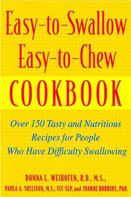 Easy-To-Swallow, Easy-To-Chew Cookbook: Over 150 Tasty and Nutritious Recipes for People Who Have Difficulty Swallowing Paperback Houghton Mifflin