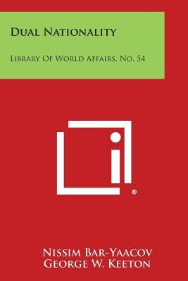 Dual Nationality: Library of World Affairs, No. 54 Paperback Literary Licensing, LLC