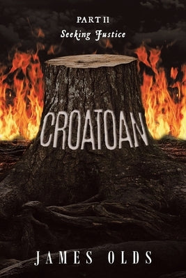 Croatoan: Part II Seeking Justice by Olds, James