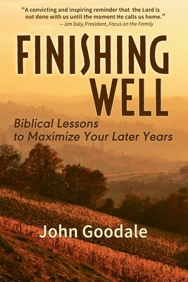 Finishing Well: Biblical Lessons to Maximize Your Later Years Paperback Rhyolite Press LLC