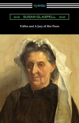 Trifles and A Jury of Her Peers Paperback Digireads.com