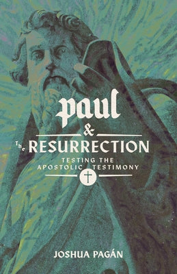 Paul and the Resurrection: Testing the Apostolic Testimony Paperback 1517 Publishing