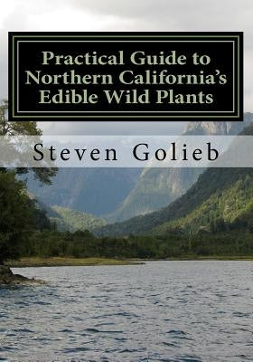 Practical Guide to Northern California's Edible Wild Plants: A Survival Guide Paperback Edible Wilds LLC