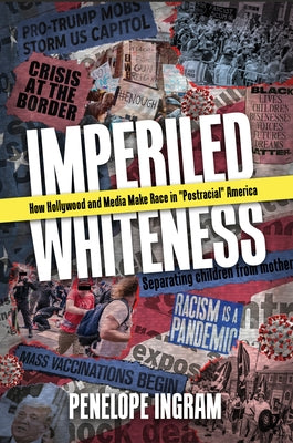 Imperiled Whiteness: How Hollywood and Media Make Race in Postracial America Paperback University Press of Mississippi