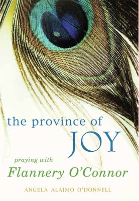 Province of Joy: Praying with Flannery O'Connor Paperback Paraclete Press (MA)