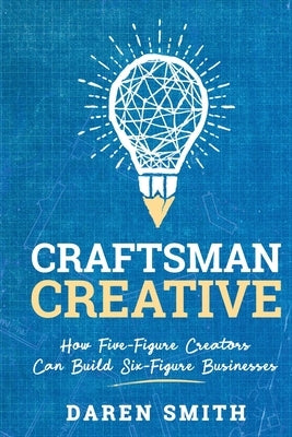Craftsman Creative: How Five-Figure Creators Can Build Six-Figure Businesses Paperback DS Media