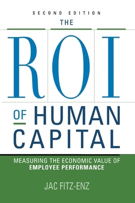 The ROI of Human Capital: Measuring the Economic Value of Employee Performance Paperback Amacom