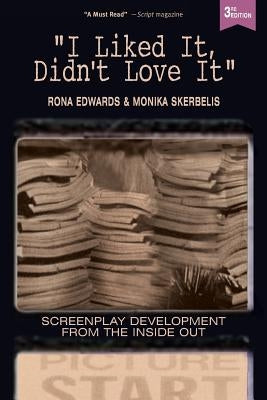 I Liked It, Didn't Love It: Screenplay Development From the Inside Out Paperback Edwards Skerbelis Entertainment (Ese)