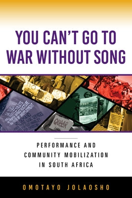 You Can't Go to War Without Song: Performance and Community Mobilization in South Africa Paperback Indiana University Press