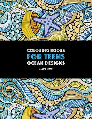 Coloring Books For Teens: Ocean Designs: Zendoodle Sharks, Sea Horses, Fish, Sea Turtles, Crabs, Octopus, Jellyfish, Shells & Swirls; Detailed D Paperback Art Therapy Coloring