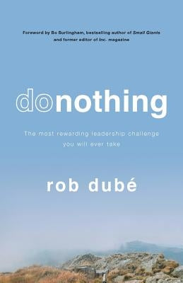 Donothing: The Most Rewarding Leadership Challenge You'll Ever Take Paperback Lioncrest Publishing