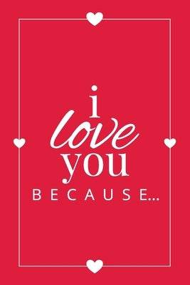 I Love You Because: A Red Fill in the Blank Book for Girlfriend, Boyfriend, Husband, or Wife - Anniversary, Engagement, Wedding, Valentine Paperback Llama Bird Press