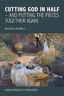 Cutting God in Half - And Putting the Pieces Together Again a New Approach to Philosophy Paperback Pentire Press