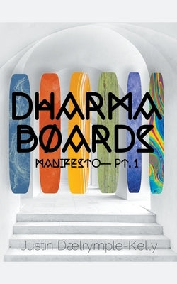 Dharma Boards - Manifesto (Pt. 1) Paperback Justin Dalrymple-Kelly
