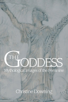 The Goddess: Mythological Images of the Feminine Paperback iUniverse