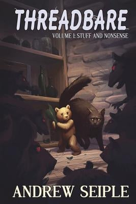 Threadbare Volume One: Stuff and Nonsense Paperback Andrew Seiple