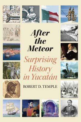 After the Meteor: Surprising History in Yucatán Paperback Hamaca Press