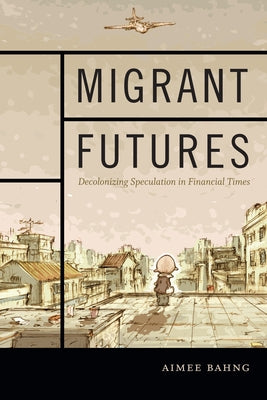 Migrant Futures: Decolonizing Speculation in Financial Times Paperback Duke University Press