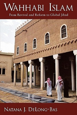 Wahhabi Islam: From Revival and Reform to Global Jihad Paperback Oxford University Press, USA