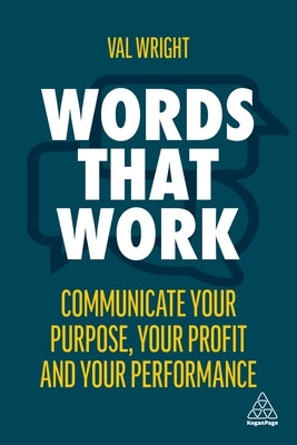 Words That Work: Communicate Your Purpose, Your Profits and Your Performance Kogan Page