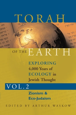Torah of the Earth Vol 2: Exploring 4,000 Years of Ecology in Jewish Thought: Zionism & Eco-Judaism Paperback Jewish Lights Publishing