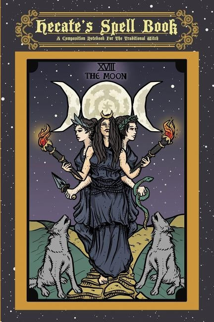 Hecate's Spell Book: A Composition Notebook For The Traditional Witch Paperback Independently Published